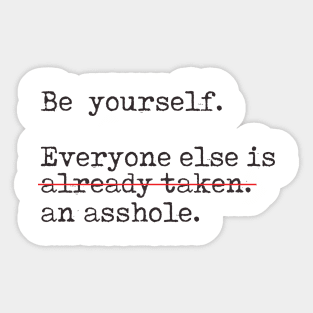 Be yourself... Not an a-hole Sticker